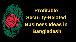 Profitable Security Related Business Ideas In Bangladesh Business Profit Bangladesh