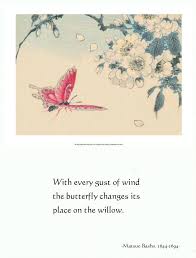 Basho With Every Gust Of Wind The Butterfly Changes Its Place On The Willow Mastuo Basho 1644 1694 Japanese Poetry Haiku Poetry Beautiful Japanese Words