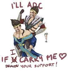 Love Your Support Draven Draaaaaaven U Lol League Of Legends League Of Legends Memes League Of Legends