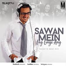 Sawan Mein Lag Gayi Aag Remix Dj Suketu Download Now Dj Songs Latest Bollywood Songs Dj