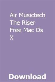 Air Musictech The Riser Free Mac Os X Download Mac Os Mac Free