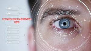 Can The Camera Track Your Eyes – View Vibes