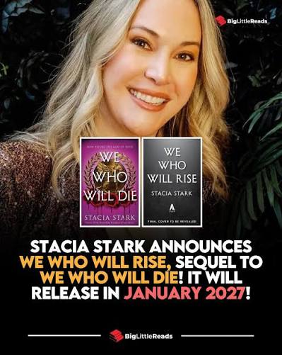 Stacia Stark has officially announced her upcoming novel titled "WE WHO WILL  RISE," and it is set to be released on January 19, 2027! It is the second  book in the 'Empire