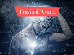 Ognuno ha fatto la sua p. Le Piu Belle Frasi Aforismi E Citazioni Sull Uomo Raccolta Completa L Aforisma It Frasi Citazioni E Aforismi