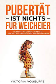 Pubertas „geschlechtsreife) ist der teil der adoleszenz, in welchem der entwicklungsphysiologische verlauf der geschlechtlichen reifung bis zur geschlechtsreife im sinne von fortpflanzungsfähigkeit führt. Pubertat Ist Nichts Fur Weicheier Pubertat Madchen Pubertat Jungen Der Pubertat Ratgeber Fur Eltern Ebook Vogelfrei Viktoria Amazon De Kindle Shop