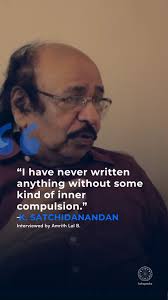 K. Satchidanandan, arguably the most influential poet writing in Malayalam  today, reflects