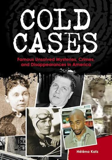 Cold Cases: Famous Unsolved Mysteries, Crimes, and Disappearances in America:  Hélèna Katz: Greenwood - Bloomsbury