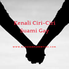 Dia juga tahu bagaimana memandang sisi terang dari sesuatu. Kenali Ciri Ciri Suami Gay Emak Poenya Parenting Blogger Medan