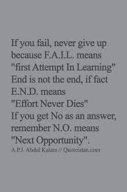 If You Fail Never Give Up Because F A I L Means First Attempt In Learning End Is Not The End If Fact E N D Means Effort Never Dies If You Get No As An Answe