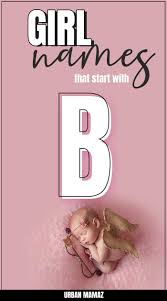 Girl Names That Start With B In 2021 Cute Baby Girl Names Girl Names B Girl Names
