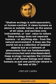 Shallow Ecology Is Anthropocentric Or Human Centred It Views Humans As Above Or Outside Nature As The Source Of All Value And Ascribes Only Instrumental O In 2021 Deep Ecology Ecology Environment