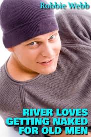 River Loves Getting Naked For Old Men (ebook), Robbie Webb