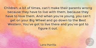 Parrilla is best known for her roles on television and radio. Lana Parrilla Children A Lot Of Times Can T Make Their Parents Wrong Quotetab