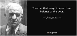 Peter Maurin quote: The coat that hangs in your closet belongs to the...