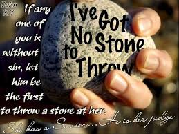 No One Is Without Sin Cast The First Stone John 8 7 Stone Quotes
