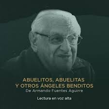 Abuelitos, abuelitas y otros ángeles benditos. Armando fuentes Aguirre