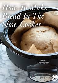 How To Make Bread In The Slow Cooker Recipe Slow Cooker Bread Recipes Food