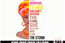 Download She Whispered Back I Am The Storm Beautiful African American Woman Svg Dxf Png Digital Crella