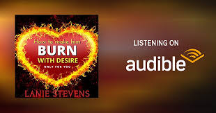 How to Make Him Burn with Desire: Only for You by Lanie Stevens - Audiobook  - Audible.com