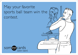 May Your Favorite Sports Ball Team Win The Contest Super Bowl Ecard