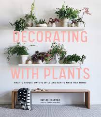 Check spelling or type a new query. Decorating With Plants What To Choose Ways To Style And How To Make Them Thrive Chapman Baylor 9781579657765 Amazon Com Books