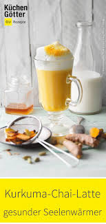 Kurkuma Chai Latte Rezept Kurkuma Kurkuma Latte Rezept Rezepte