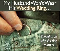Does Your Husband Refuse To Wear His Wedding Ring You Should Wear Your Wedding Ring It Tells The World Y Wedding Rings Quotes How To Wear Rings Wedding Rings