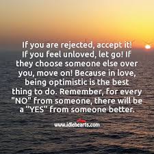 Today's rejection may become tomorrow's acceptance. If You Are Rejected Accept It If You Feel Unloved Let Go Idlehearts