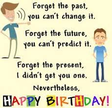 A much better joke would be to enter the person who reaches a certain age at midnight either masked in thieves or with whips corny happy birthday jokes. Funny Birthday Joke Ladyolla