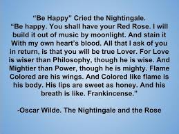 Be Happy Cried The Nightingale Be Happy You Shall Have Your Red Rose I Will Build It Out Of Music By Moonlight And Stain Rose Quotes Quotes Oscar Wilde