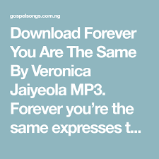 Download Forever You Are The Same By Veronica Jaiyeola Mp3 Forever You Re The Same Expresses The Unchanging Nature Of God And Magnifi In 2020 Gospel Song Gospel Songs