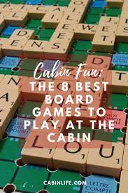 The 8 Best Board Games To Play At The Cabin Cabin Activities Fun Board Games Cabin Fun