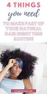 Natural Hair Night Routine 4 Tips To Achieve Hair Bliss In 2020 Night Hairstyles Natural Hair Styles Natural Hair Routine