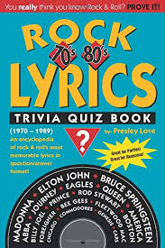 How much do you know about the infamous decade? Rock Lyrics Trivia Quiz Book 70 S 80 S Volume 1 1970 1989 Amazon Co Uk Love Presley Karelitz Raymond 9781727644531 Books