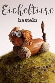 Eicheltiere Basteln Im Herbst Basteln Herbst Basteln Mit Naturmaterialien Herbst Hund Basteln