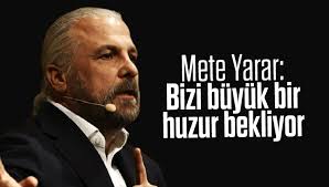 Gündeme dair düşünce ve yorumları neler? Sesli Makale Haber Mete Yarar Dan Flas Aciklamalar Bizi Buyuk Bir Huzur Bekliyor