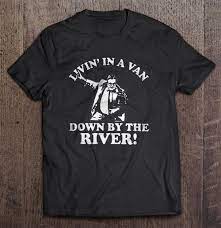 This funny pop culture tee is perfect for people in any profession, not just motiva Livin In A Van Down By The River Chris Farley T Shirts Teeherivar