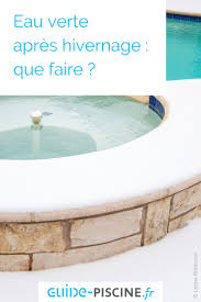 eau verte apres hivernage que faire guide piscine fr en 2021 hivernage piscine eau de piscine