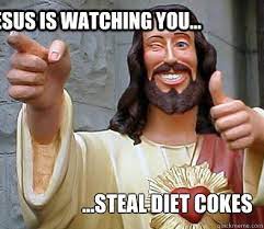 Jesus Is Watching You Steal Diet Cokes Approval Jesus Quickmeme