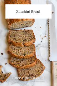 Zucchini Bread Once Upon A Chef