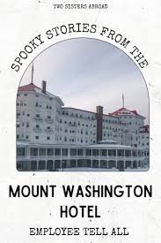 Spooky Stories From The Haunted Mount Washington Hotel In 2021 Mount Washington Hotel Washington Hotel Mount Washington