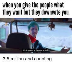 When You Give The People What They Want But They Downvote You Not Even A Thank You Thank You Meme On Me Me