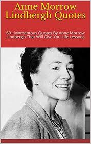Anne Morrow Lindbergh Quotes: 60+ Momentous Quotes By Anne Morrow Lindbergh  That Will Give You Life Lessons by Andrey