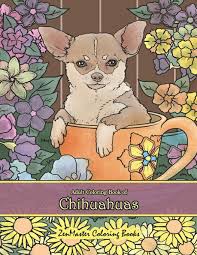 These printable adult coloring pages are for you to find zen amongst beautiful illustrations. Amazon Com Adult Coloring Book Of Chihuahuas Chihuahuas Coloring Book For Adults For Relaxation And Stress Relief Coloring Books For Grownups 9781796764192 Zenmaster Coloring Books Books