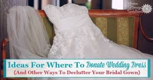 Ideas For Where To Donate Wedding Dress And Other Ways To Declutter Your Bridal Gown Old Wedding Dresses Donate Wedding Dress Wedding Dresses Photos
