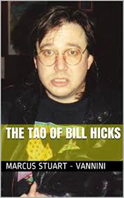 The Tao of Bill Hicks by Marcus Stuart-Vannini