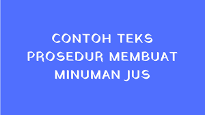 5 Contoh Teks Prosedur Membuat Minuman Jus Dan Strukturnya