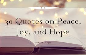 30 Quotes On Peace Joy And Hope Determined 2 Be Happy They teach us to survive… to live now… to have the. 30 quotes on peace joy and hope