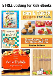 5 Free Cooking For Kids Ebooks Tots Family Parenting Kids Food Crafts Diy And Travel Kids Food Crafts Food Healthy Meals For Kids