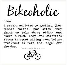 Bikeholic Funny Cycling Definition Worry Less Design Specialises In Unique And Quirky And Sometimes Downright Biking Quotes Cycling Bike Quotes Bicycle Quotes